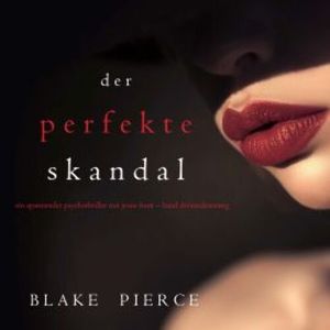 Der Perfekte Skandal (Ein spannender Psychothriller mit Jessie Hunt—Band Dreiundzwanzig), Blake Pierce