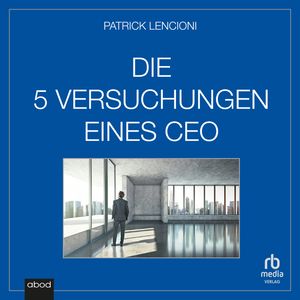 Die fünf Versuchungen eines CEO, Patrick M. Lencioni.