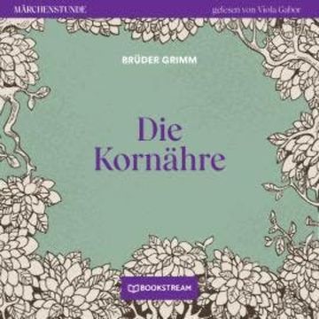 Die Kornähre - Märchenstunde, Folge 133 (Ungekürzt) audiobook, Brüder Grimm
