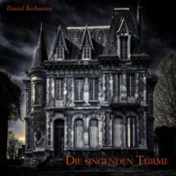 Die singenden Türme audiobook, Daniel Bechmann