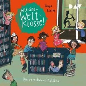 Die verschwundene Matilda - Wir sind die Weltklasse, Band 2 (Ungekürzt), Tanya Lieske