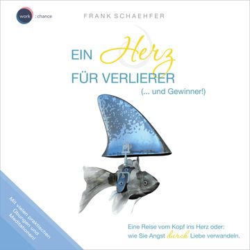 Ein Herz für Verlierer (... und Gewinner!) - Wie Sie Angst durch Liebe verwandeln (ungekürzt) audiobook, Frank Schaehfer