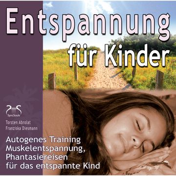 Entspannung für Kinder: Autogenes Training, Muskelentspannung, Phantasiereisen für das entspannte Kind audiobook, Franziska Diesmann, Torsten Abrolat