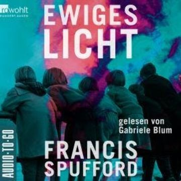 Ewiges Licht (ungekürzt) audiobook, Francis Spufford