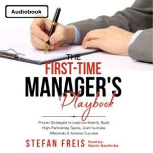 First-Time Manager's Leadership Guide, Stefan Freis