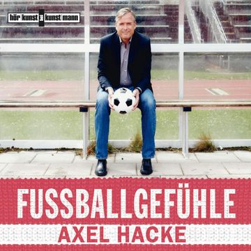 Fußballgefühle audiobook, Axel Hacke