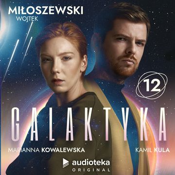 Galaktyka. Odcinek 12 audiobook, Wojtek Miłoszewski