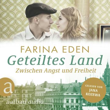 Geteiltes Land - Zwischen Angst und Freiheit - Roman einer deutschen Familie - Die DDR-Saga, Band 1 (Ungekürzt) audiobook, Farina Eden