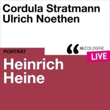 Heinrich Heine - lit.COLOGNE live (Ungekürzt) audiobook, Heinrich Heine, Traudl Bünger