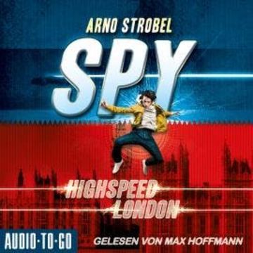 Highspeed London - SPY, Band 1 (ungekürzt) audiobook, Arno Strobel