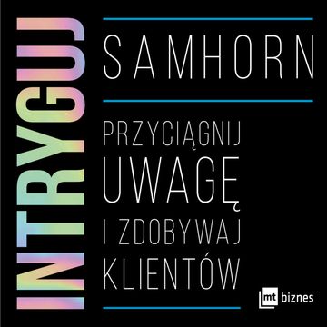 Intryguj. Przyciągnij uwagę i zdobywaj klientów audiobook, Sam Horn
