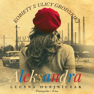 Kobiety z ulicy Grodzkiej. Aleksandra, Lucyna Olejniczak