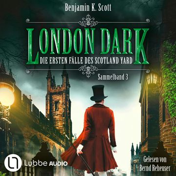 London Dark - Die ersten Fälle des Scotland Yard, Sammelband 3: Folge 13-16 (Ungekürzt) audiobook, Benjamin K. Scott