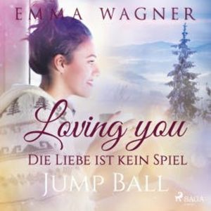 Loving you - Die Liebe ist kein Spiel: Jump Ball (Ungekürzt), Emma Wagner