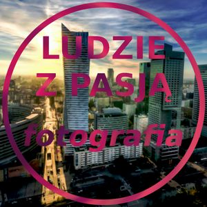 Ludzie z pasją - Fotografia, Jakub Bujanowski, Kacper Skarbek, Krzysztof Majchrzak