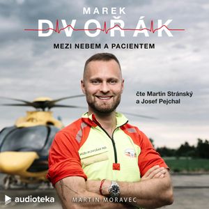 Marek Dvořák: Mezi nebem a pacientem, Marek Dvořák, Martin Moravec