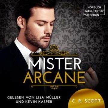 Mister Arcane (ungekürzt) audiobook, C. R. Scott