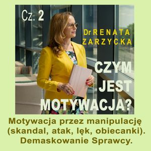 Motywacja przez manipulację. Demaskowanie Sprawcy. Czym jest motywacja? Cz.2, Dr Renata Zarzycka
