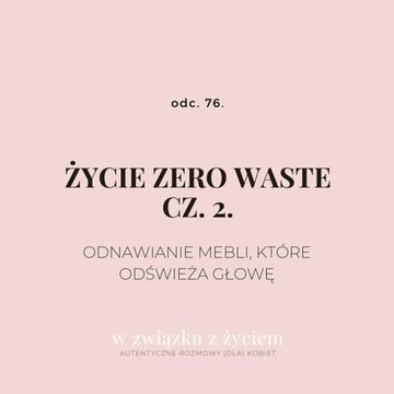 odc. 76. Życie zero waste. Cz. 2. Odnawianie mebli, które odświeża głowę. audiobook, Agnieszka Piekarska