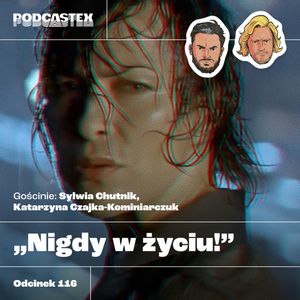 ODCINEK 116: "Nigdy w życiu!", Podcastex