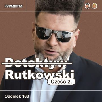 ODCINEK 163: Krzysztof Rutkowski, część 2 audiobook, Podcastex