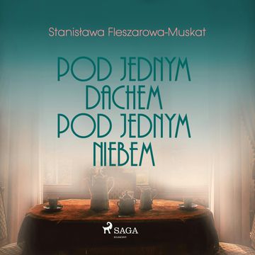 Pod jednym dachem, pod jednym niebem audiobook, Stanisława Fleszarowa-Muskat