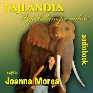 Tajlandia. Pojechałam po miłość, Joanna Morea