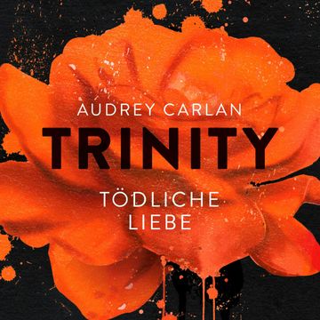 Tödliche Liebe (Trinity 3) audiobook, Audrey Carlan