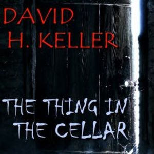 The Thing In The Cellar, David H. Keller