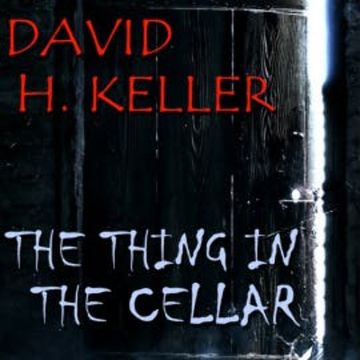 The Thing In The Cellar audiobook, David H. Keller