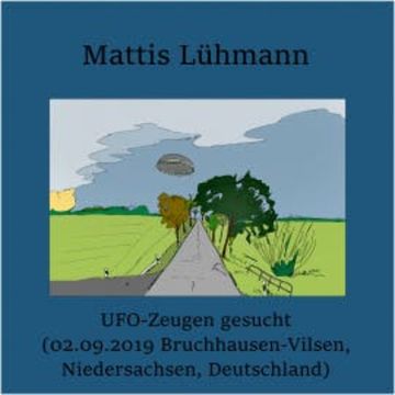 UFO-Zeugen gesucht (02.09.2019 Bruchhausen-Vilsen, Niedersachsen, Deutschland) audiobook, Mattis Lühmann