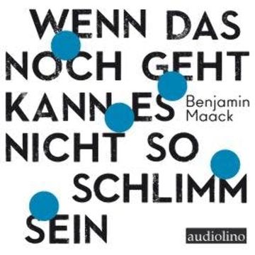 Wenn das noch geht, kann es nicht so schlimm sein (Ungekürzt), Benjamin Maack