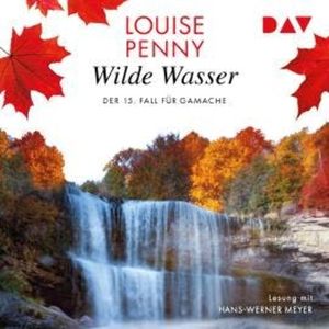 Wildes Wasser - Ein Fall für Gamache, Band 15 (Gekürzt), Louise Penny