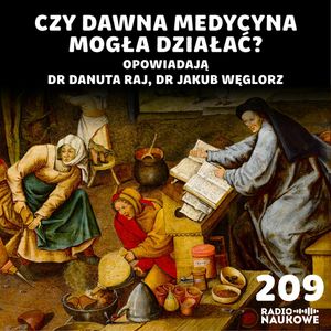#209 Dawne leki - czy kuracja rtęcią, upuszczanie krwi i teriak pomagały? | dr Danuta Raj, dr Jakub Węglorz, Karolina Głowacka