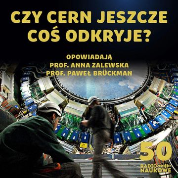 #50 | 30 lat Polski w CERN | Co nam jeszcze powie LHC? | prof. Agnieszka Zalewska i prof. Paweł Bruckman audiobook, Karolina Głowacka
