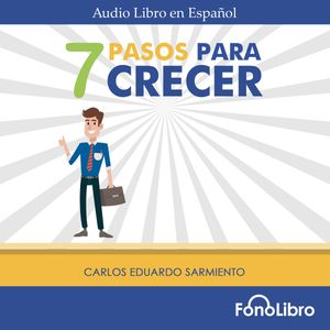 7 Pasos para Crecer, Carlos Eduardo Sarmiento