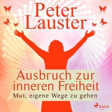 Ausbruch zur inneren Freiheit - Mut, eigene Wege zu gehen (Ungekürzt) audiobook, Peter Lauster