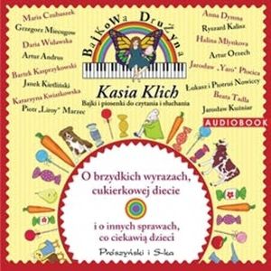 Bajkowa Drużyna. O brzydkich wyrazach, cukierkowej diecie i o innych sprawach, co ciekawią dzieci, Katarzyna Klich