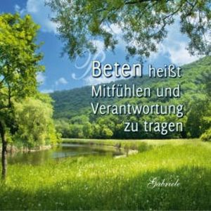 Beten heißt Mitfühlen und Verantwortung zu tragen, Gabriele