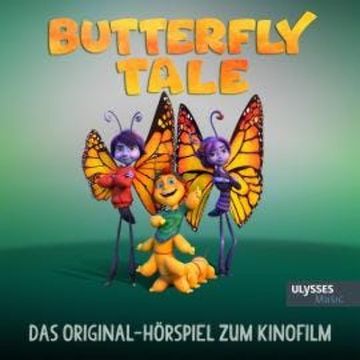 Butterfly Tale - Das Original-Hörspiel zum Kinofilm audiobook, Heidi Foss, Lienne Sawatsky, Dirk Böhling