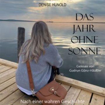 Das Jahr ohne Sonne audiobook, Denise Hunold