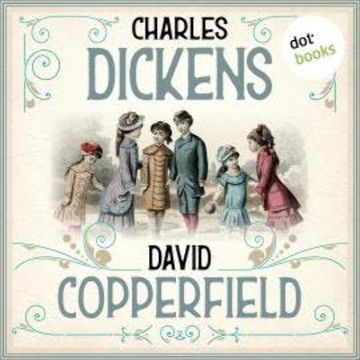 David Copperfield (Ungekürzt) audiobook, Charles Dickens
