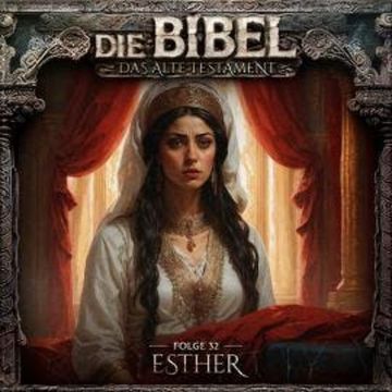 Die Bibel, Altes Testament, Folge 32: Esther audiobook, Aikaterini Maria Schlösser