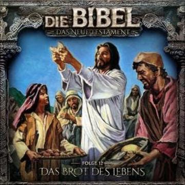 Die Bibel, Neues Testament, Folge 12: Das Brot des Lebens audiobook, Aikaterini Maria Schlösser