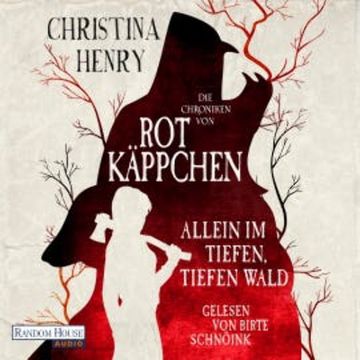Die Chroniken von Rotkäppchen - Allein im tiefen, tiefen Wald audiobook, Christina Henry