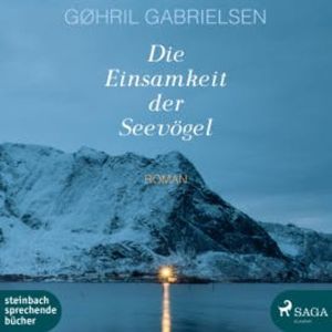 Die Einsamkeit der Seevögel (Ungekürzt), Gohril Gabrielsen