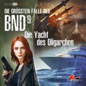 Die größten Fälle des BND, Folge 9: Die Yacht des Oligarchen, Christoph Lehmann, Lars H. Jung