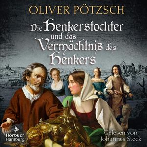 Die Henkerstochter und das Vermächtnis des Henkers (Die Henkerstochter-Saga 10), Oliver Pötzsch