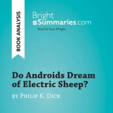 Do Androids Dream of Electric Sheep? by Philip K. Dick (Book Analysis) audiobook, Bright Summaries
