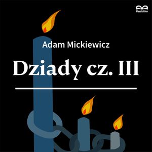 Dziady cz.III. Słuchowisko, Adam Mickiewicz